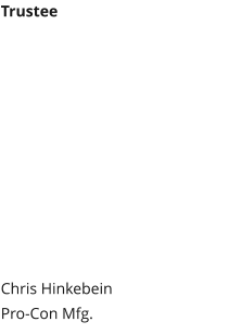 Trustee Chris HinkebeinPro-Con Mfg.